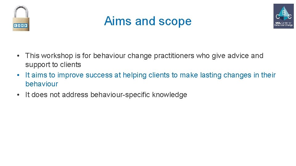 Aims and scope • This workshop is for behaviour change practitioners who give advice