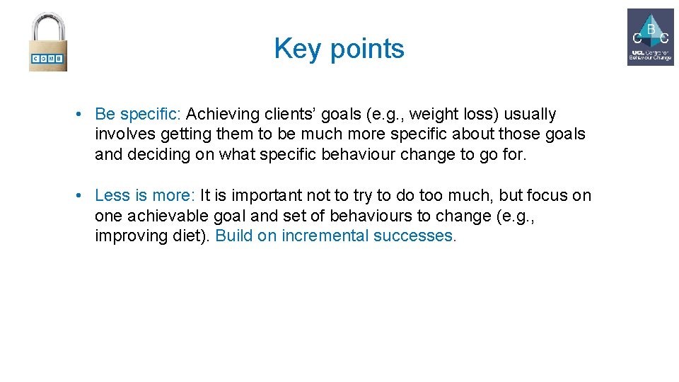 Key points • Be specific: Achieving clients’ goals (e. g. , weight loss) usually