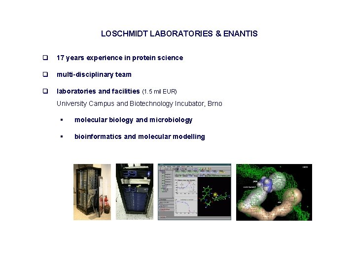 LOSCHMIDT LABORATORIES & ENANTIS q 17 years experience in protein science q multi-disciplinary team