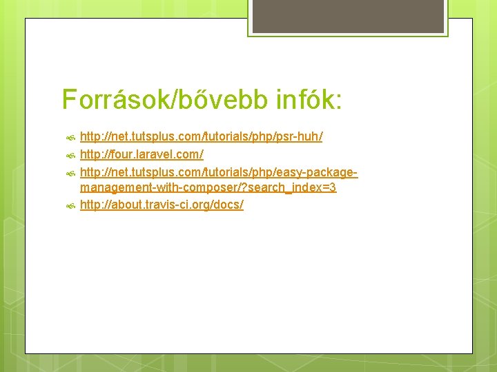 Források/bővebb infók: http: //net. tutsplus. com/tutorials/php/psr-huh/ http: //four. laravel. com/ http: //net. tutsplus. com/tutorials/php/easy-packagemanagement-with-composer/?