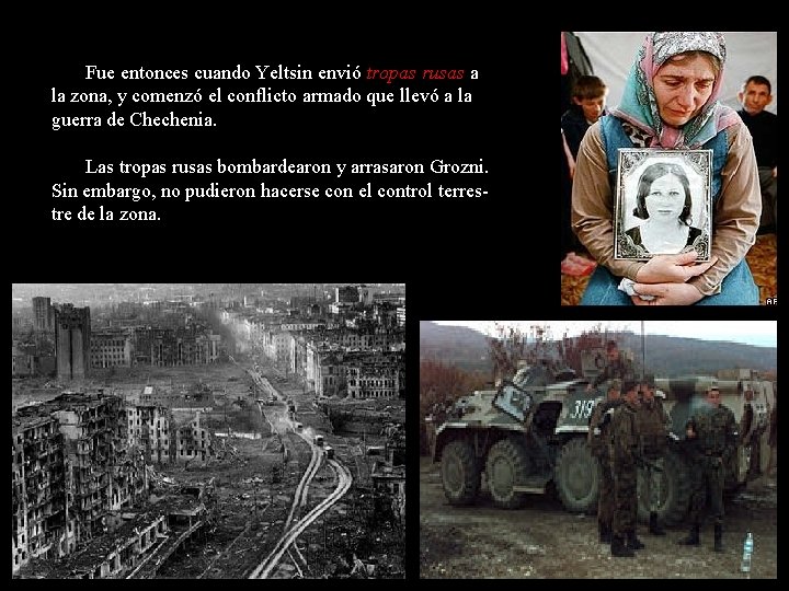 Fue entonces cuando Yeltsin envió tropas rusas a la zona, y comenzó el conflicto