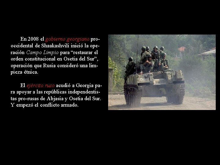 En 2008 el gobierno georgiano prooccidental de Shaakashvili inició la operación Campo Limpio para