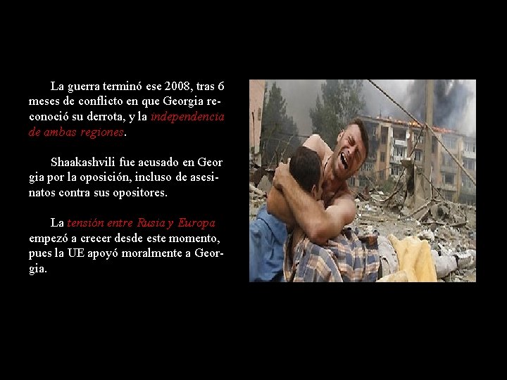 La guerra terminó ese 2008, tras 6 meses de conflicto en que Georgia reconoció