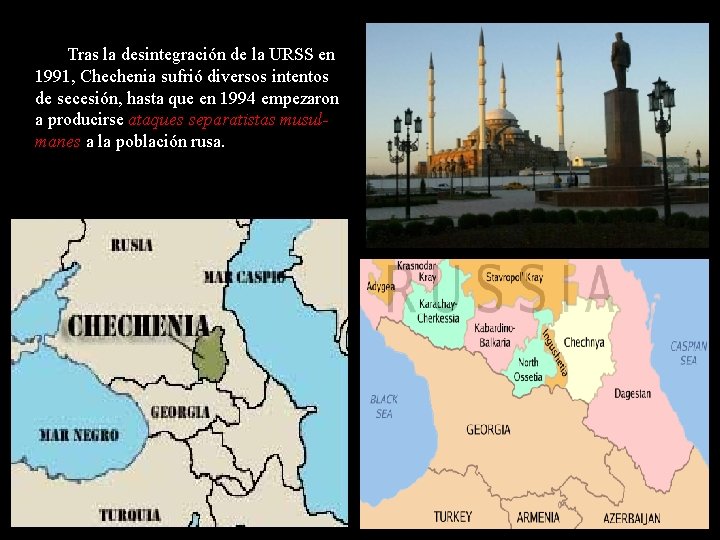 Tras la desintegración de la URSS en 1991, Chechenia sufrió diversos intentos de secesión,