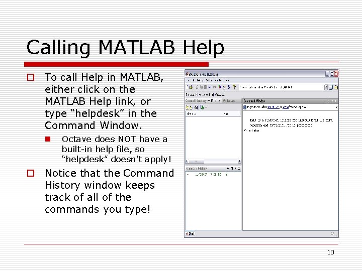 Calling MATLAB Help o To call Help in MATLAB, either click on the MATLAB