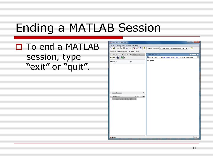 Ending a MATLAB Session o To end a MATLAB session, type “exit” or “quit”. Ending a MATLAB Session o To end a MATLAB session, type “exit” or “quit”.