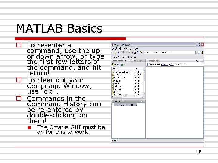 MATLAB Basics o To re-enter a command, use the up or down arrow, or