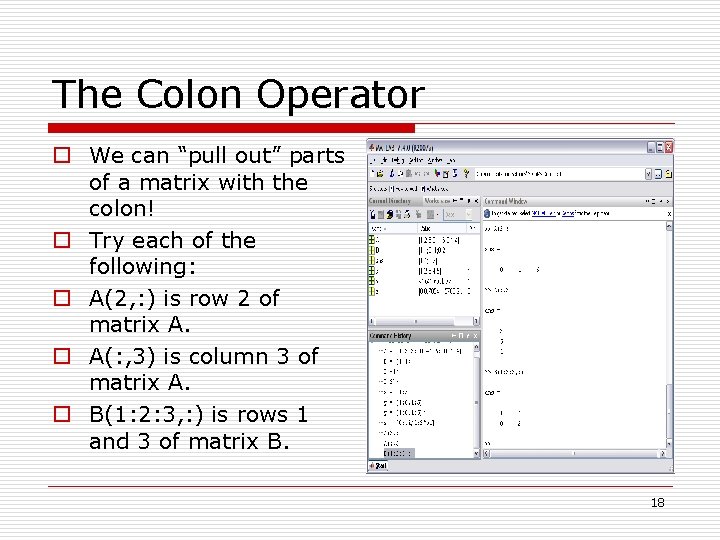 The Colon Operator o We can “pull out” parts of a matrix with the The Colon Operator o We can “pull out” parts of a matrix with the