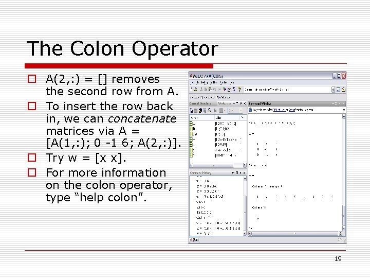 The Colon Operator o A(2, : ) = [] removes the second row from
