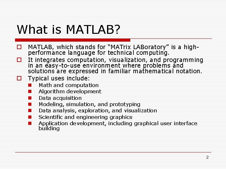 What is MATLAB? o o o MATLAB, which stands for “MATrix LABoratory” is a