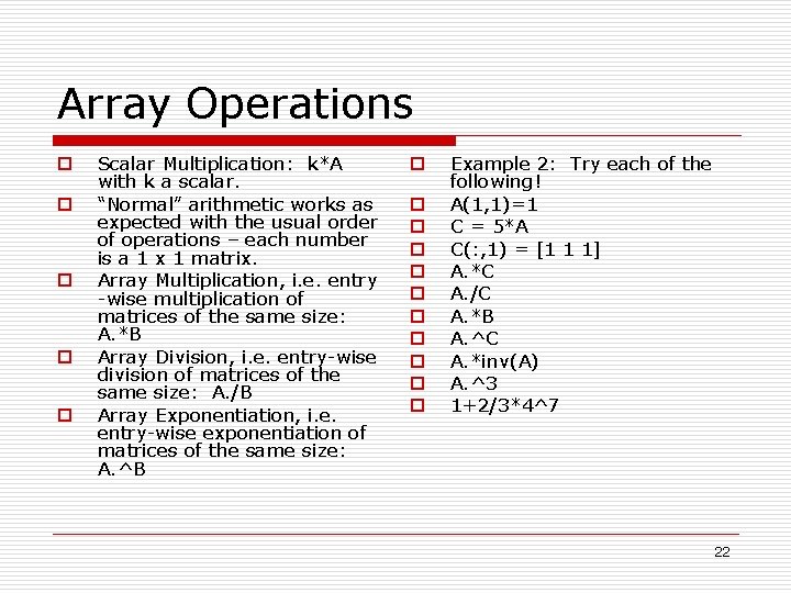 Array Operations o o o Scalar Multiplication: k*A with k a scalar. “Normal” arithmetic Array Operations o o o Scalar Multiplication: k*A with k a scalar. “Normal” arithmetic