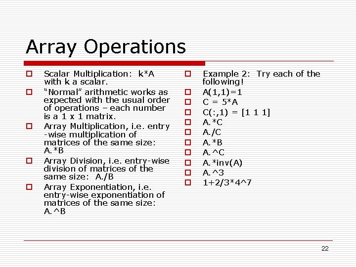 Array Operations o o o Scalar Multiplication: k*A with k a scalar. “Normal” arithmetic