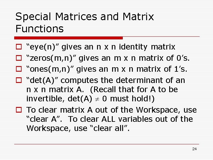 Special Matrices and Matrix Functions “eye(n)” gives an n x n identity matrix “zeros(m,