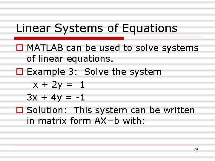 Linear Systems of Equations o MATLAB can be used to solve systems of linear Linear Systems of Equations o MATLAB can be used to solve systems of linear