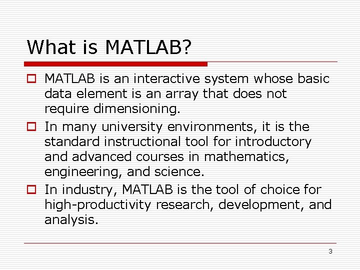 What is MATLAB? o MATLAB is an interactive system whose basic data element is