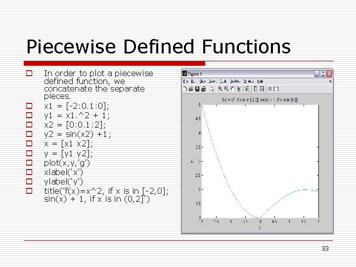 Piecewise Defined Functions o o o In order to plot a piecewise defined function,