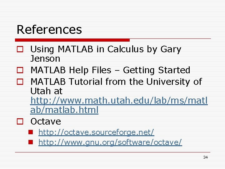 References o Using MATLAB in Calculus by Gary Jenson o MATLAB Help Files – References o Using MATLAB in Calculus by Gary Jenson o MATLAB Help Files –