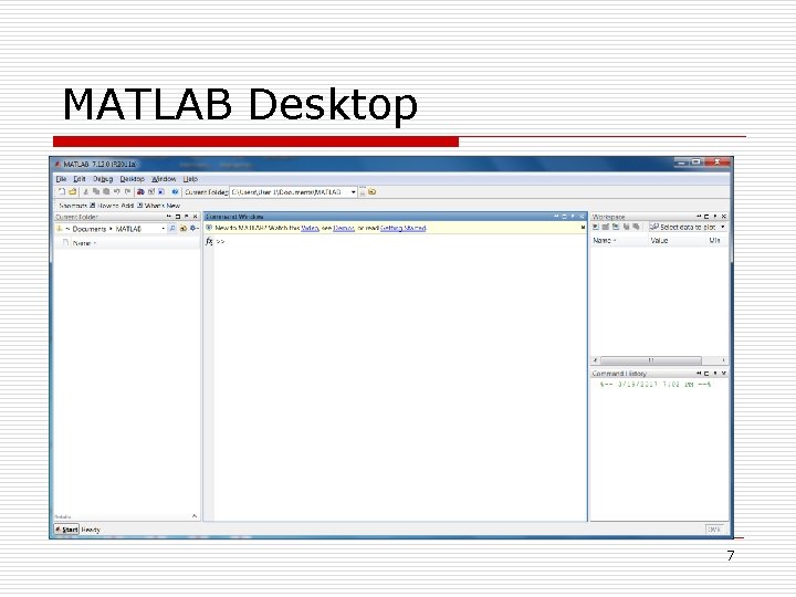 MATLAB Desktop Current Directory Window Enter Commands here in the Command Window Command History