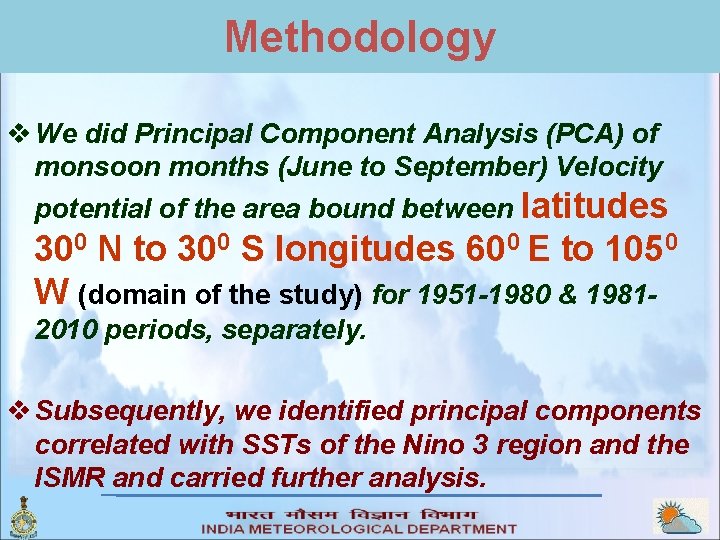 Methodology v We did Principal Component Analysis (PCA) of monsoon months (June to September)