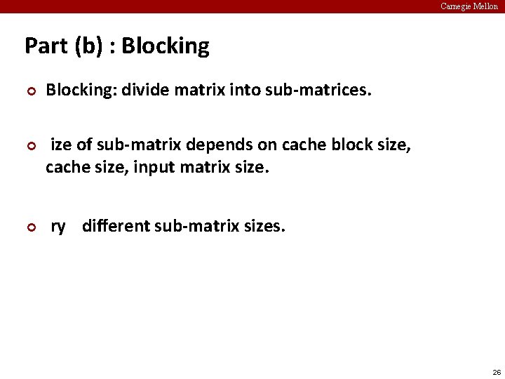 Carnegie Mellon Part (b) : Blocking ¢ ¢ ¢ Blocking: divide matrix into sub-matrices.