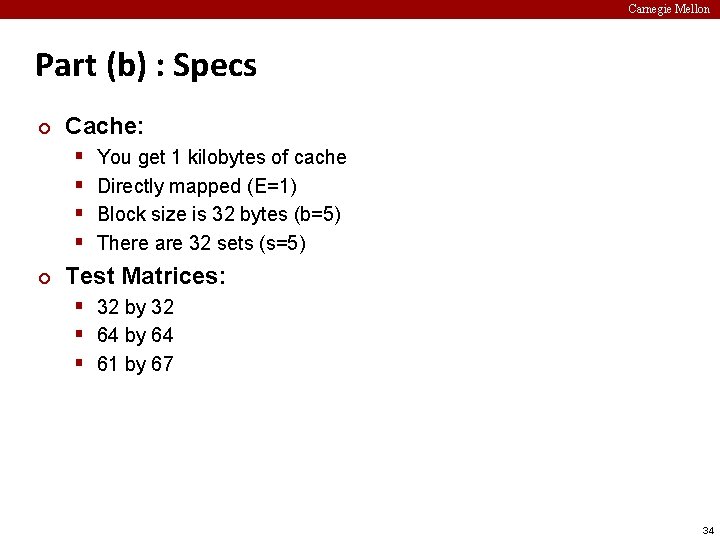 Carnegie Mellon Part (b) : Specs ¢ Cache: § § ¢ You get 1