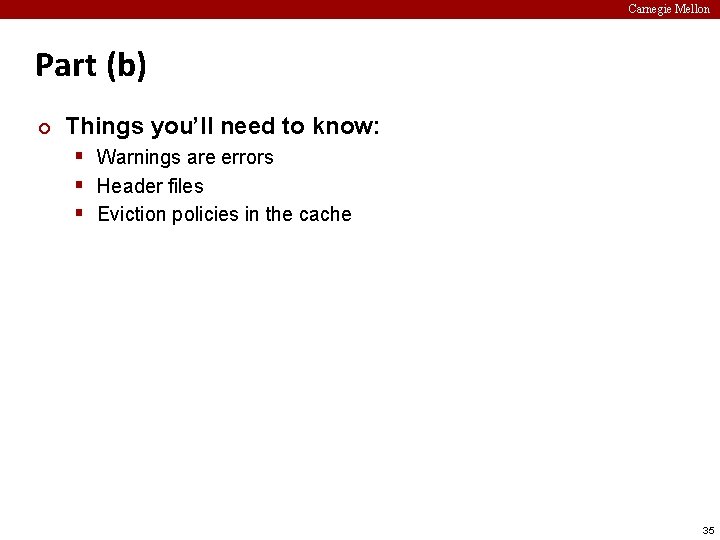Carnegie Mellon Part (b) ¢ Things you’ll need to know: § Warnings are errors
