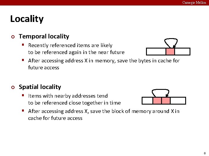 Carnegie Mellon Locality ¢ Temporal locality § Recently referenced items are likely to be