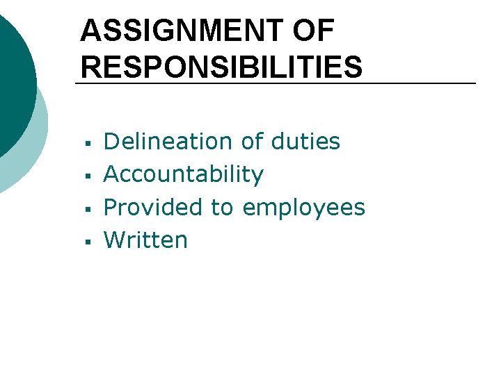 ASSIGNMENT OF RESPONSIBILITIES § § Delineation of duties Accountability Provided to employees Written 