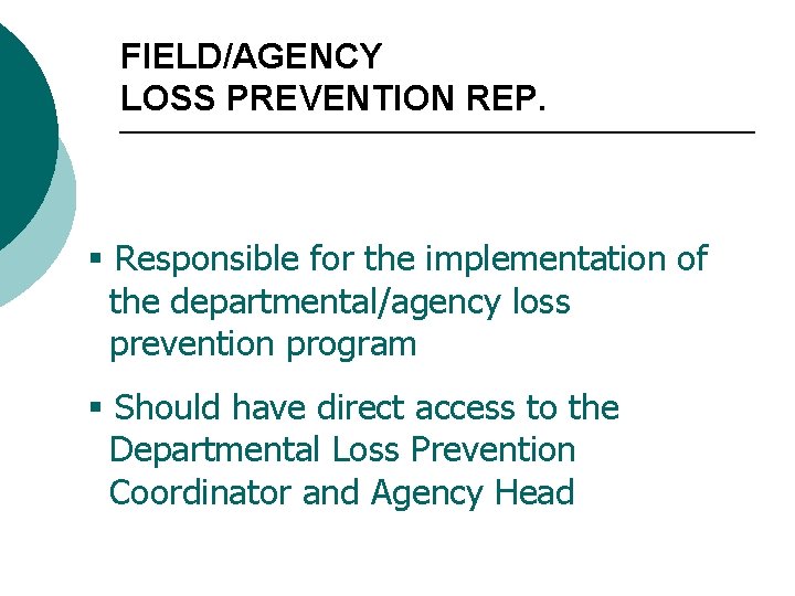 FIELD/AGENCY LOSS PREVENTION REP. § Responsible for the implementation of the departmental/agency loss prevention