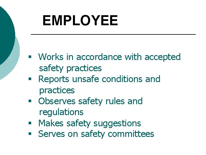 EMPLOYEE § Works in accordance with accepted safety practices § Reports unsafe conditions and