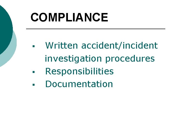 COMPLIANCE § § § Written accident/incident investigation procedures Responsibilities Documentation 