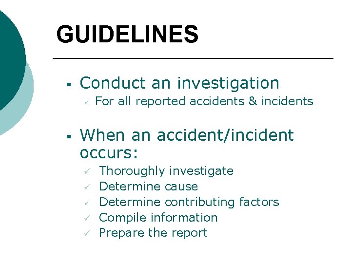 GUIDELINES § Conduct an investigation ü § For all reported accidents & incidents When