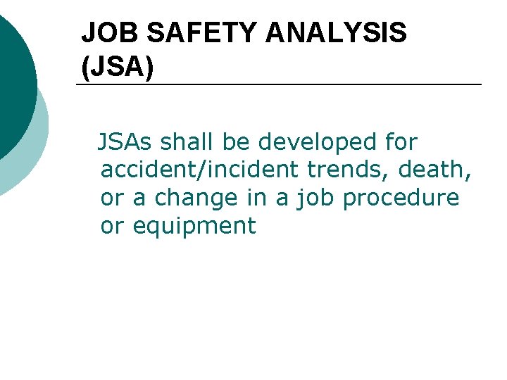 JOB SAFETY ANALYSIS (JSA) JSAs shall be developed for accident/incident trends, death, or a