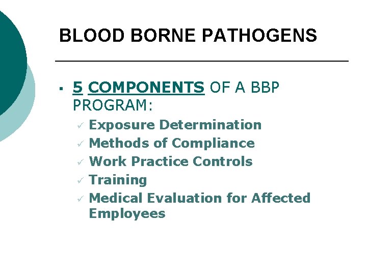 BLOOD BORNE PATHOGENS § 5 COMPONENTS OF A BBP PROGRAM: ü ü ü Exposure