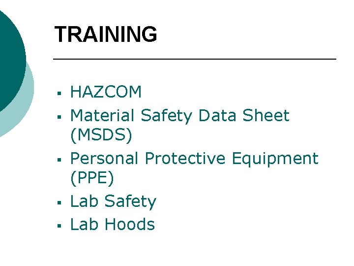 TRAINING § § § HAZCOM Material Safety Data Sheet (MSDS) Personal Protective Equipment (PPE)