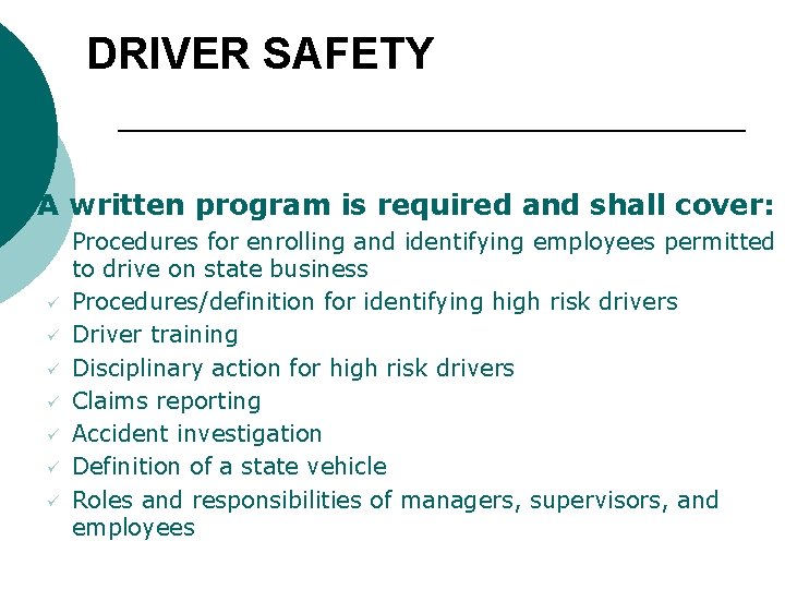 DRIVER SAFETY § A written program is required and shall cover: ü ü ü