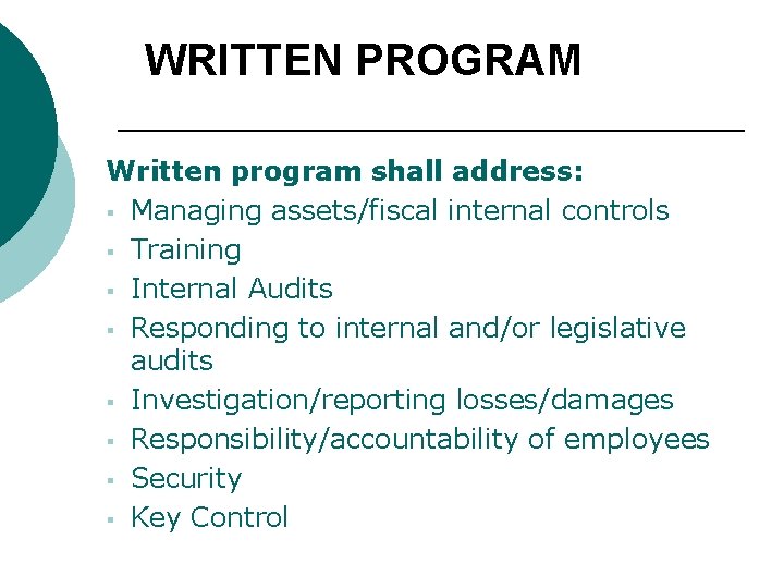 WRITTEN PROGRAM Written program shall address: § Managing assets/fiscal internal controls § Training §