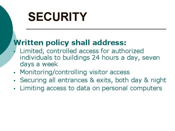 SECURITY Written policy shall address: § § Limited, controlled access for authorized individuals to