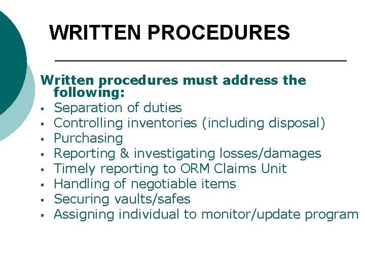 WRITTEN PROCEDURES Written procedures must address the following: § Separation of duties § Controlling
