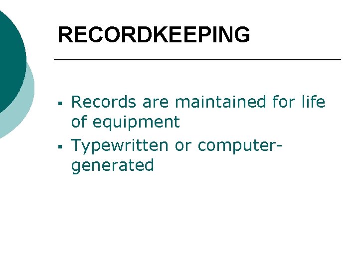 RECORDKEEPING § § Records are maintained for life of equipment Typewritten or computergenerated 