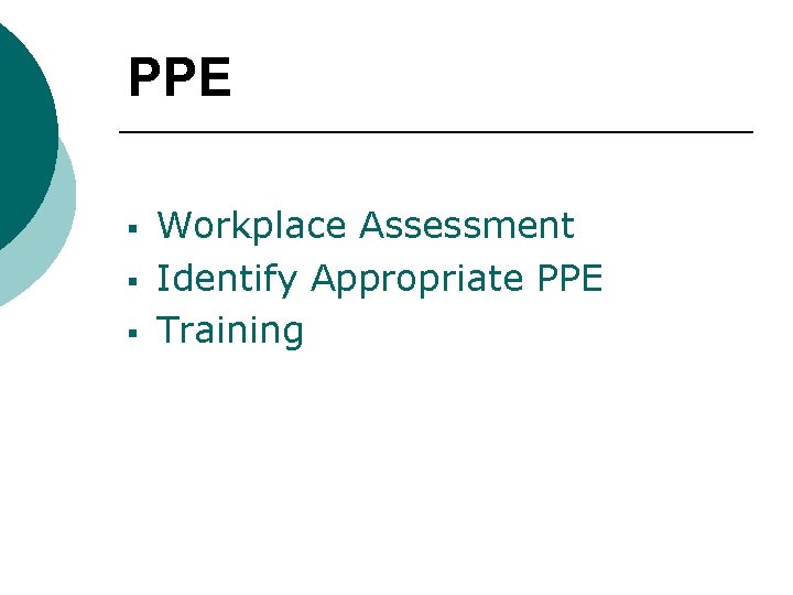 PPE § § § Workplace Assessment Identify Appropriate PPE Training 