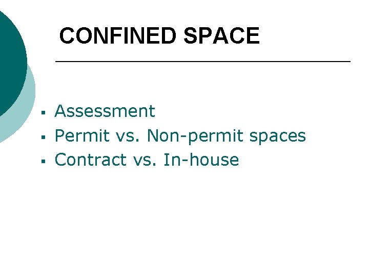 CONFINED SPACE § § § Assessment Permit vs. Non-permit spaces Contract vs. In-house 