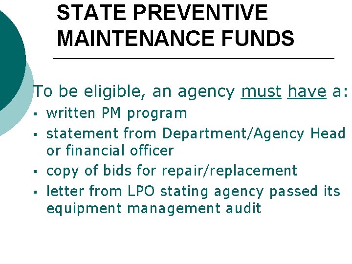 STATE PREVENTIVE MAINTENANCE FUNDS To be eligible, an agency must have a: § §