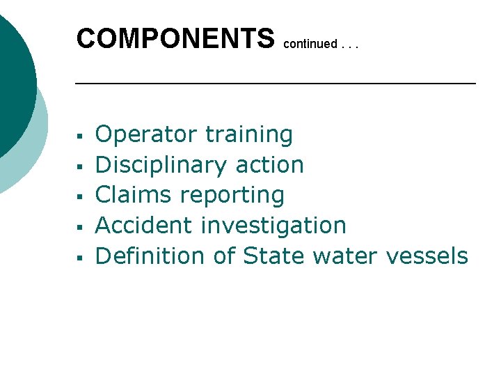 COMPONENTS continued. . . § § § Operator training Disciplinary action Claims reporting Accident