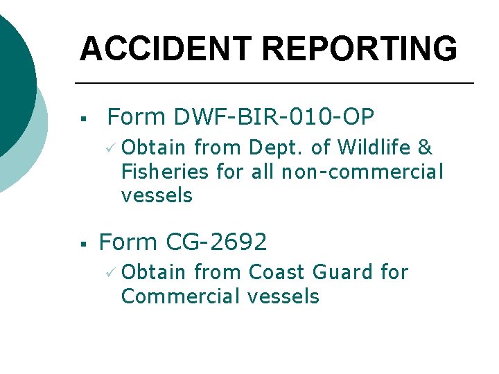 ACCIDENT REPORTING § Form DWF-BIR-010 -OP ü Obtain from Dept. of Wildlife & Fisheries