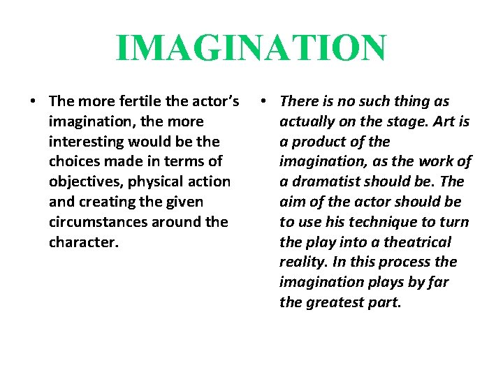 IMAGINATION • The more fertile the actor’s imagination, the more interesting would be the