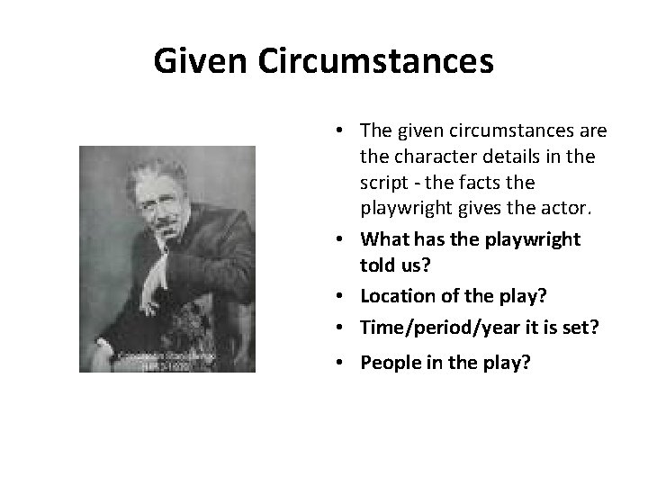 Given Circumstances • The given circumstances are the character details in the script -