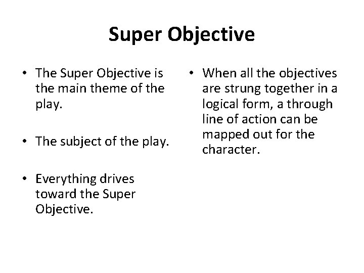 Super Objective • The Super Objective is the main theme of the play. •