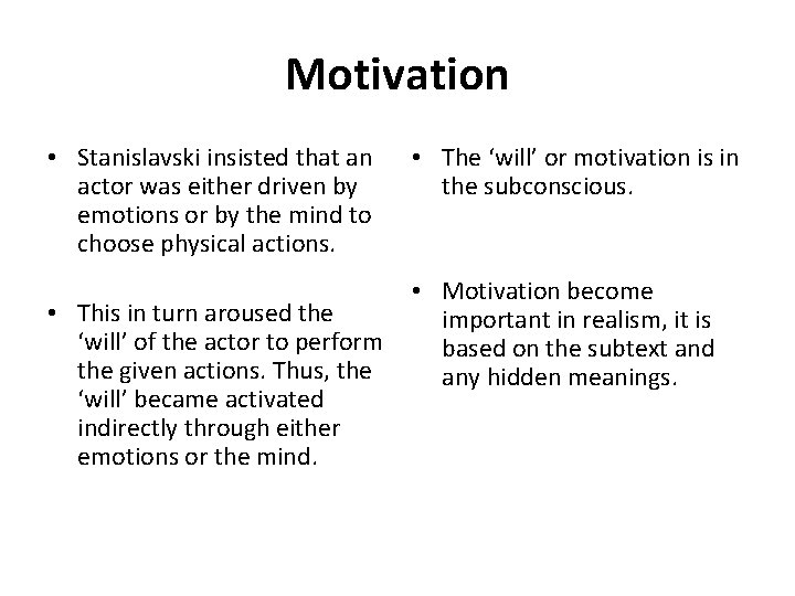 Motivation • Stanislavski insisted that an actor was either driven by emotions or by