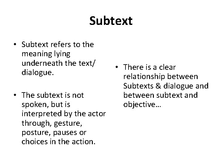 Subtext • Subtext refers to the meaning lying underneath the text/ dialogue. • The